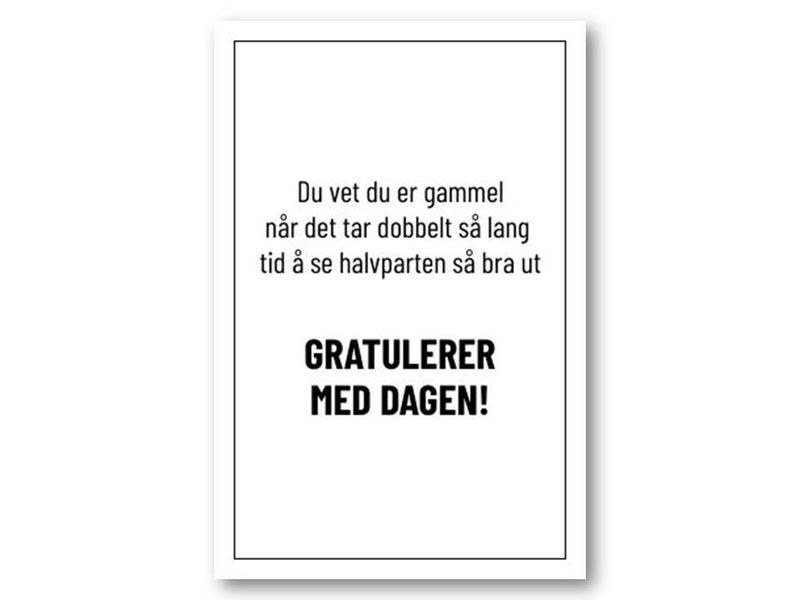 Du vet du er gammel når?. | 10x15 cm